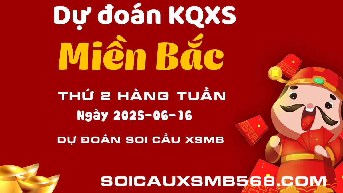 Soi cầu XSMB 16/06 - Phân tích kết quả Xổ số Miền Bắc Thứ 2 hôm nay