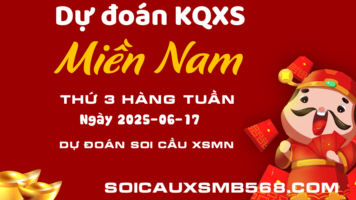 Xổ số Miền Nam 17/06/2025 - Dự đoán soi cầu số đẹp XSMN